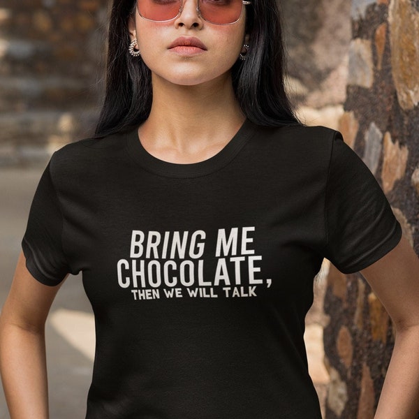 Sarcastic T-shirt Bring Me Chocolate Then We'll Talk T Shirt Sassy Shirt Gift Chocolate Lover Tshirt Gift For Her Funny Unisex Tee Top UK