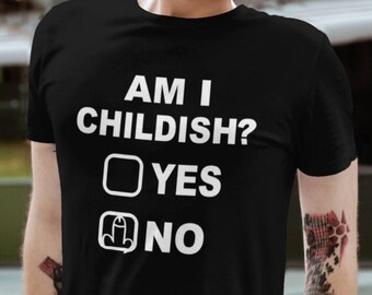 Men's T Tee Shirt Am I childish? Gift Idea Funny Immature Nob Men's T Tee Shirt Am I childish? Gift Idea Funny Immature Nob