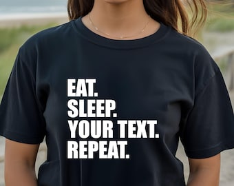 Eat Sleep Repeat T-Shirt: Custom Name Hobby Game Tee Lover Gift