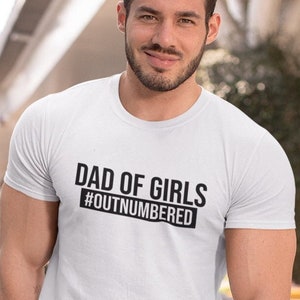 Dad Of Girls #Outnumbered T-shirt | Theme Present | Father's Day | New Dad Daughter Novelty Funny Joke Gift | Birthday Gift Xmas Unisex Tops