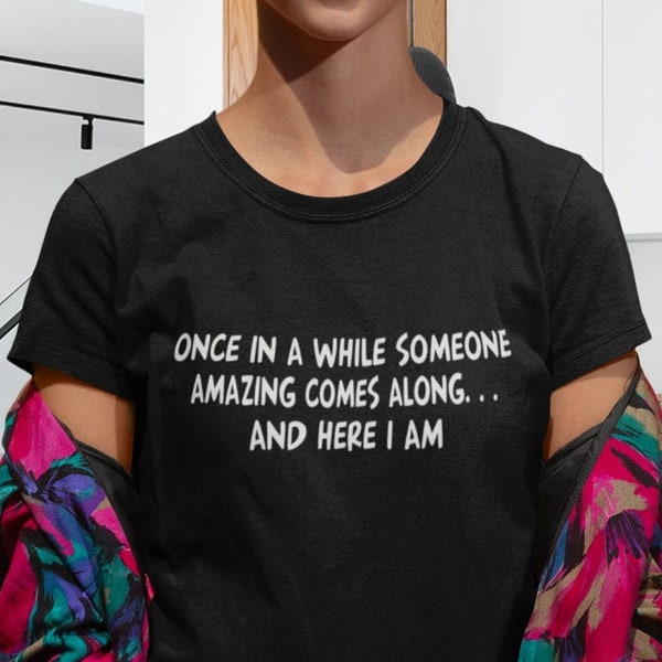 Funny T-shirt Sassy Once in a While Someone..and here I am Saying Quotes Funny Sarcastic Women Fun Christmas Gift Top in the UK