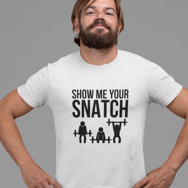 Show Me Your Snatch T-shirt Unisex Funny Joke Rude Slogan Gym Weightlifting Lift Bodybuilding Exercise Fitness CrossFit, Present Gift