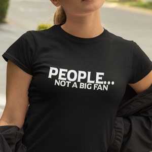 People Not A Fan, Funny T-Shirt Novelty Slogan Birthday Xmas Gift Slogan Tee Tops, Unisex Shirt, Family Present, Shirt For Adults, Xmas Gift
