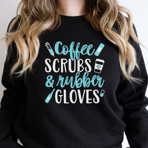 Coffee Scrubs and Rubber Gloves Sweatshirt, Nurse Sweatshirt, Nurse shirt, Inspirational Crewneck, Nurse Life Sweatshirt, Coffee Lover