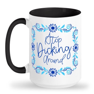 Stop Dicking Around Large Mug, Funny mug, Mug for Work, Gift for coworker, Birthday Gift, Mug for Morning Person, Sweary mug