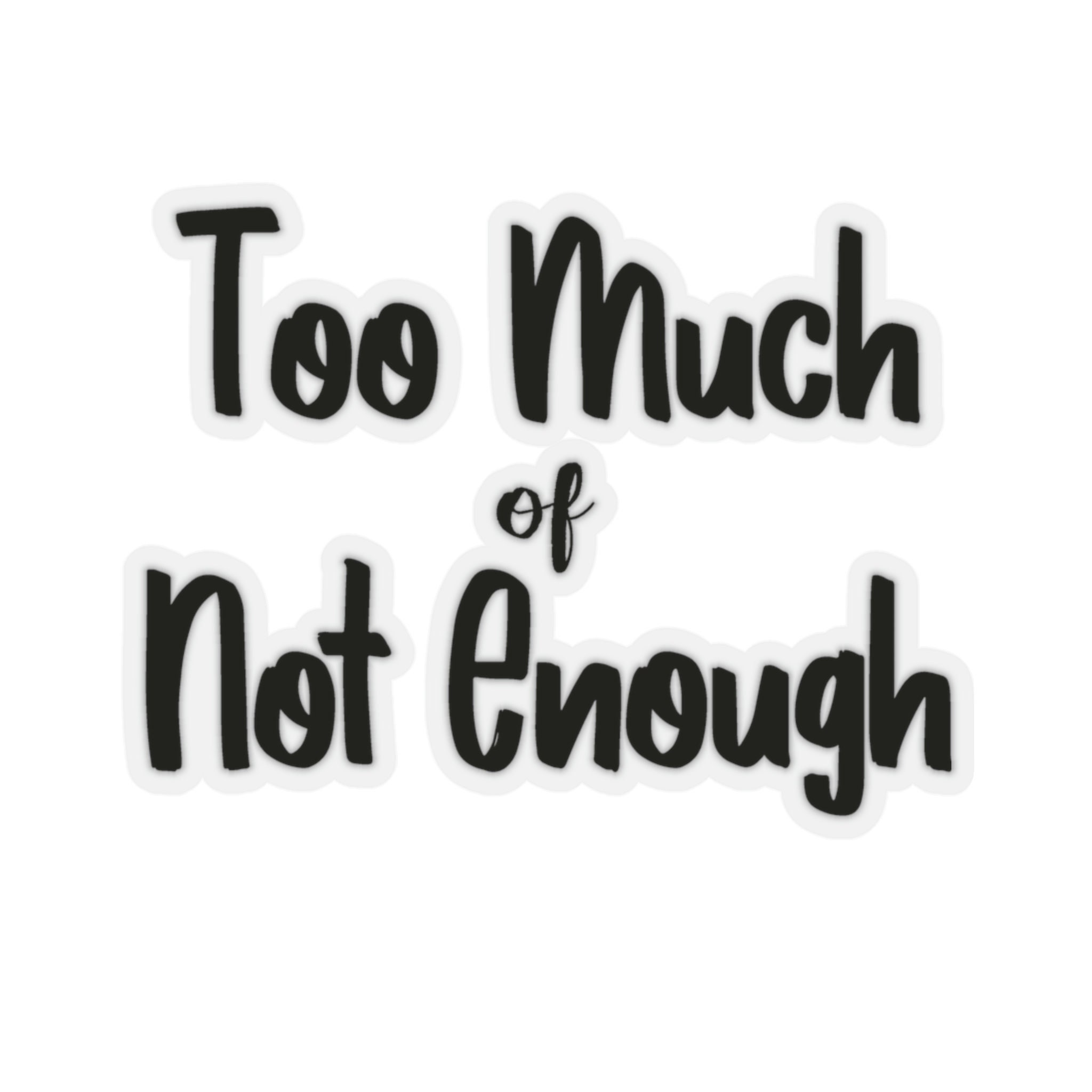 Stickers/phrases/stickers With Words/too Much of Not Enough Kisscut