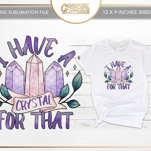Tengo un cristal para ese diseño de sublimación - archivo png de 12 x 12 pulgadas - diseño de sublimación boho - camiseta de cristal brujo, diseño de taza