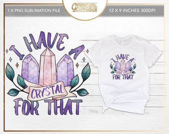 Ich habe einen Kristall für dieses Sublimationsdesign - 12 x 12 Zoll png Datei - Boho Sublimation Design - Witchy Crystal T-Shirt, Mug Design