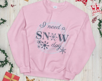 Sweatshirt I need a Snow Day, I need a Snow Day Sweatshirt, Christmas 2021, Christmas Sweatshirt, Christmas Present, Christmas Gifts,