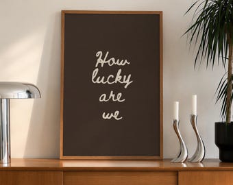 Hand-Drawn Typography Poster: How Lucky Are We, Inspirational Quote Wall Art, Trendy Minimalist Home Decor (Digital Download, Vertical)