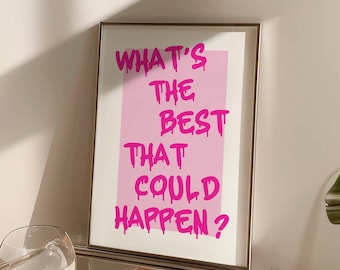 What's The Best That Could Happen quote poster, Uplifting quote art print, pink aesthetic wall art, Affirmations Print, Typography Printable