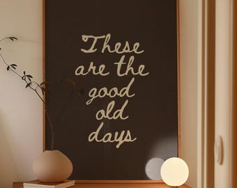 Hand-Drawn Typography Poster: These Are The Good Old Days,Inspirational Quote Wall Art, Minimalist Home Decor (Digital Download, Vertical)