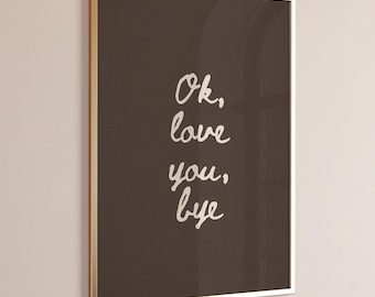Ok Love You Bye Print - Trendy Wall Art, Hand-Drawn Typography Poster (Digital Download)