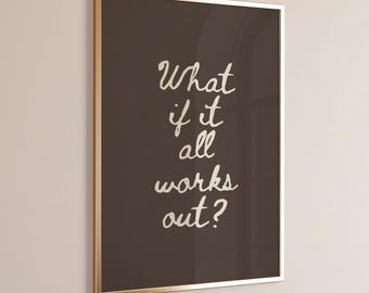 Hand-Drawn Typography Poster: What if it all works out ,Inspirational Quote Wall Art, Minimalist Home Decor (Digital Download)