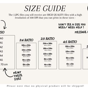 May include: A size guide for printable art prints. The guide shows different standard paper sizes, including ISO, 3:4, 2:3, 4:5, and 11x14 ratios. The sizes are listed in inches and centimeters. The text reads "The 5 JPG files you will receive are HIGH QUALITY files with a high resolution of 300 DPI that you can print in these sizes - DON'T SEE A SIZE YOU NEED/NEED HELP? MESSAGE ME <3"