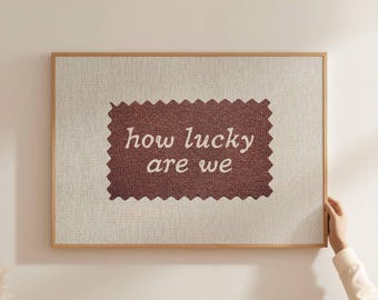 How Lucky Are We neutral textured typography print: Trendy Wall Art, Couples Bedroom Print, Aesthetic Home Poster, Hallway Print, Digital