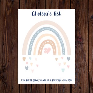 May include: A printable checklist featuring a rainbow design and the text "Chelsea's list" at the top. The rainbow is made up of pastel colours and has a dotted line design. The text "IF YOU WANT THE RAINBOW, YOU GOTTA PUT UP WITH THE RAIN - DOLLY PARTON" is at the bottom.