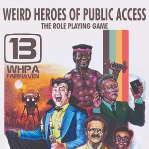 May include: Poster for "Weird Heroes of Public Access," a role-playing game. The artwork features a group of stylized characters, including a vampire, a weightlifter, and a man holding a bible. The text includes "WHPA Fairhaven" and "Get Haunted Industries."