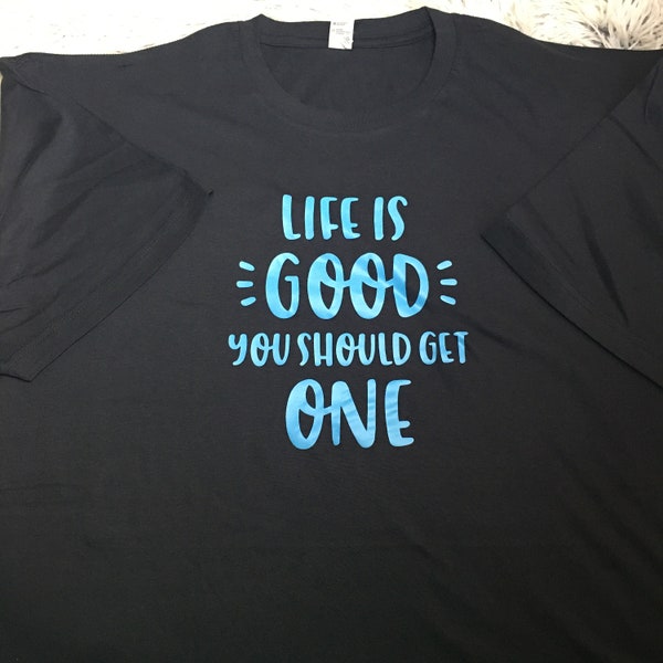 Life is GOOD you should get one T-shirt