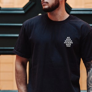 My Wife Would F*#king Hate you- Pocket Tee - Black