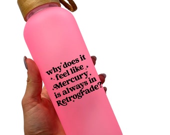 Why Does It Feel Like Mercury- Glass Water Bottle (multiple color options)