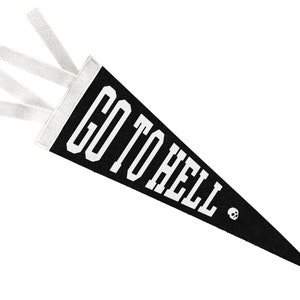 May include: Black felt pennant with white text that reads "GO TO HELL" and a small skull graphic.