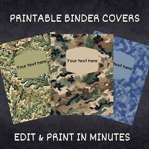 May include: Three printable binder covers with various patterns. One features a green and brown floral design, another a camouflage pattern, and the third a blue camouflage pattern. Each cover has a text box that says "Your text here". The text "PRINTABLE BINDER COVERS" and "EDIT & PRINT IN MINUTES" are also visible.