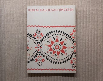 Traditional Hungarian folk embroidery book 'Early Kalocsa Folk Embroidery' Korai kalocsai hímzések