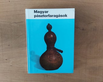Hungarian shepherd's peasant folk-artisan woodcarvings book Magyar pásztorfaragások