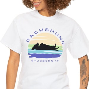 Stubborn Dachshund Shirt - Dachshund Gift for Mom TShirt for Dachshund Lovers Stubborn Doxie Stubborn AF Funny Dachshund Tee Sausage Dog