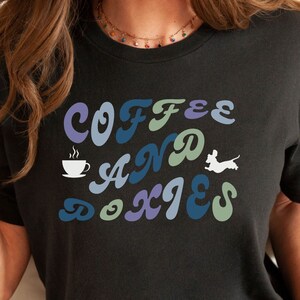 Dachshund Shirt, Coffee and Doxies, Dachshund Shirt for Dachshund Lovers, Doxie Tshirt, Wiener Dog Tee, Gift for Coffee and Dachshund Lovers