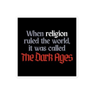 When Religion Ruled the World, It Was Called the Dark Ages Sticker, Pro-Choice, Atheist, Free Thinker Laptop Decal, Freedom from Religion