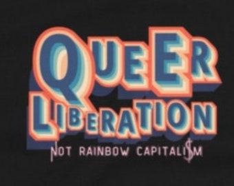 Queer Liberation, Not Rainbow Capitalism Unisex Tshirt, LGBTQ Protest Tee, First Pride Was a Riot, Trans Rights, Gay Rights