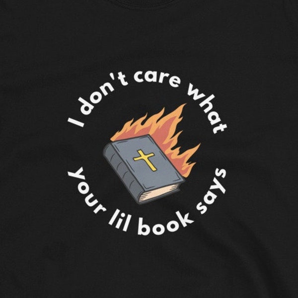 I Don't Care What Your Little Book Says Unisex Tshirt, Pro-Choice Shirt, Freethinker, Freedom from Religion, Atheist Tee