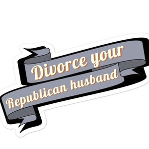 Divorce Your Republican Husband Kiss Cut Sticker, Snarky Progressive Laptop Decal, Funny Feminist Sticker