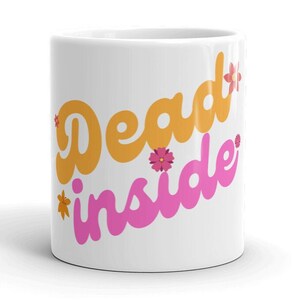 Dead Inside Nihilism Coffee Mug | Funny Depression Mug | Anxiety Mug | Goth Mug | Existential Dread Mug | Ironic Mug | Antisocial Mug