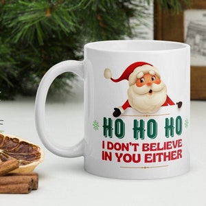 Santa Doesn&#39;t Believe in You Either Holiday Mug | Snarky Christmas Coffee Mug | Funny Sarcastic Holiday Gift