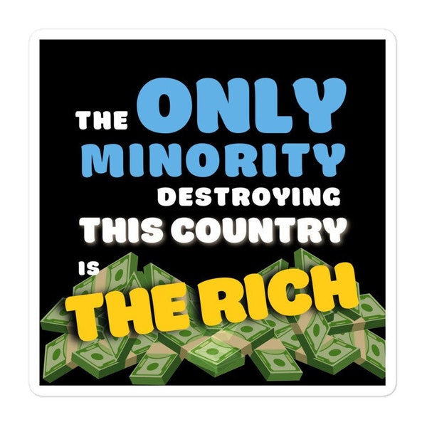 The Only Minority Destroying this Country is The Rich Sticker, Eat the Rich, Anti-Capitalist Decal