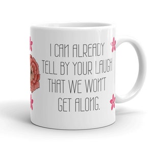 I Can Already Tell By Your Laugh That We Won't Get Along Coffee Mug | Grumpy Anti-Social Mug | Emo Mug | Get Away From Me