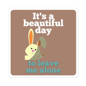It&#39;s a Beautiful Day to Leave Me Alone Cute Anti-Social Bunny Sticker, Snarky, Sarcastic Gifts, Office Humor