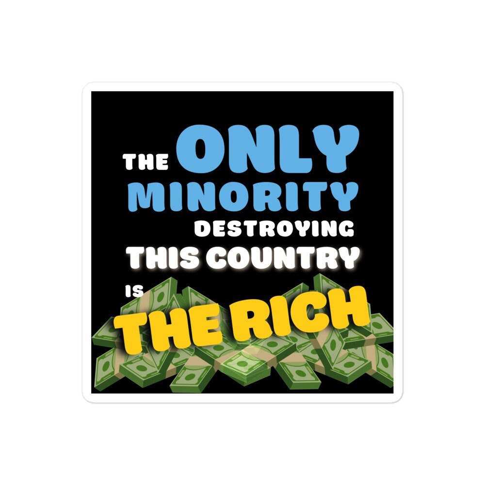 The Only Minority Destroying this Country is The Rich Sticker, Eat the Rich, Anti-Capitalist Decal