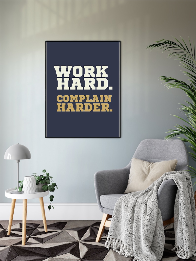 Funny Demotivational work Hard. Complain Harder Etsy