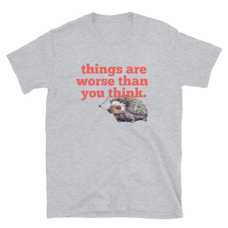 Things Are Worse Than You Think Smoking Hedgehog Short-sleeve Unisex T ...
