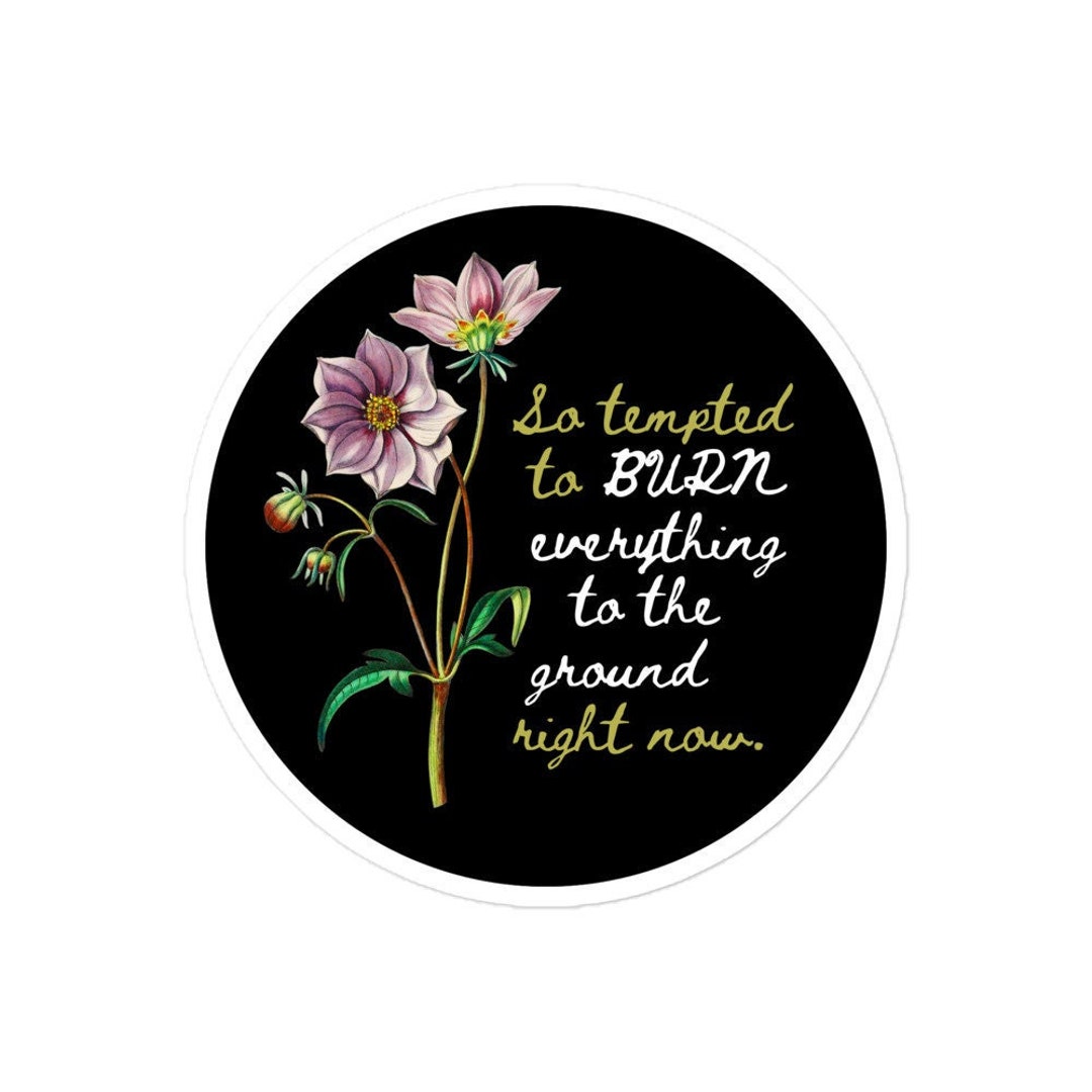 So Tempted to Burn Everything to the Ground Right Now Sticker, Ironic