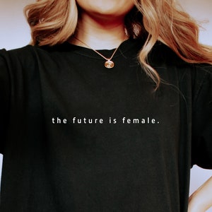 Feminist Comfort Colors Shirt, The Future is Female Shirt, Feminist T shirt, Gift For Women, Girl Gift Shirt, Feminist, Women Matching Shirt