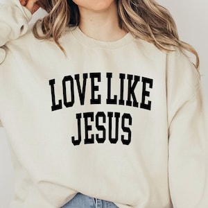 Love Like Jesus Sweatshirt: Christian Bible Verse Apparel