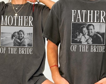 Comfort Colors Mother Of The Bride Shirt,Father Of The Bride Shirt, Custom Vintage Photo Shirt, Wedding Gift For Dad,Father of Bride Tee