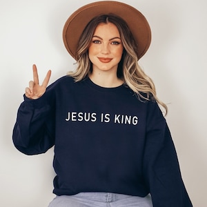 Jesus is King Sweatshirt or Hoodie, Christian Shirt, Bible Verse, Jesus Lover Gift, Faith, Jesus Crewneck, Religious Shirt, Inspirational