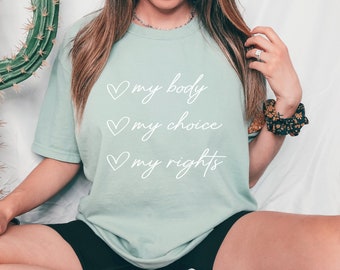 My Body My Choice Comfort Colors Shirt - Feminist Rights Tee
