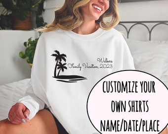 Custom Vacation 2023 Sweatshirt or Hoodie, Beach Group Shirt, Family Friends Girls Trip Matching, Vacay Mode, Personalize date name place